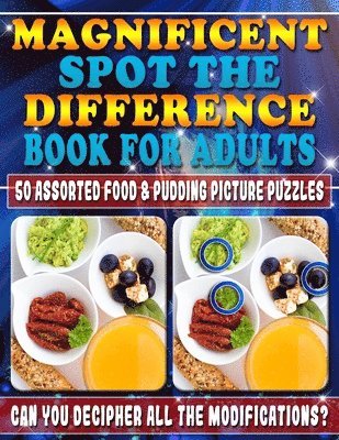 Magnificent Spot the Difference Book for Adults: 50 Assorted Food & Pudding Picture Puzzles. Can You Decipher All the Modifications?: Picture puzzles 1