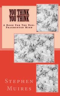 bokomslag You Think You Think: A Book for the Non-Fragmented Mind