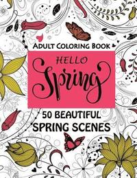 bokomslag Hello Spring-Beautiful Spring Scenes- Adult Coloring Book: Spring Themed Scenes and Landscapes to Color and Enjoy