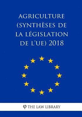 The Law Library - Agriculture (Synthèses de la législation de l'UE) 2018, Häftad