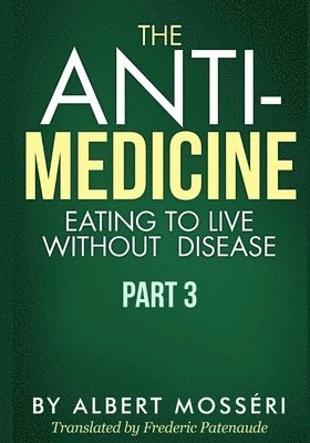 The Anti-Medicine - Eating to Live Without Disease: Part 3 1