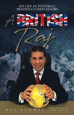 A British Raj: My Life In Football Behind Closed Doors 1