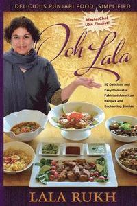 bokomslag Ooh La La: 50 Delicious and Easy-to-master Pakistani-American Recipes and Enchanting Stories