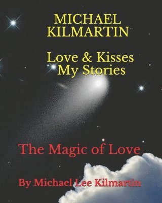 Michael Lee Kilmartin - Love & Kisses My Story's: The Magic of Love, Häftad