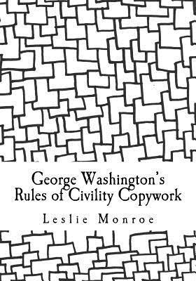 Leslie Monroe - George Washington's Rules of Civility Copywork: 55 rules for penmanship practice and character development, Häftad