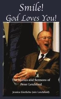 bokomslag Smile! God Loves You!: A Collection of stories and Message by Peter Letchford