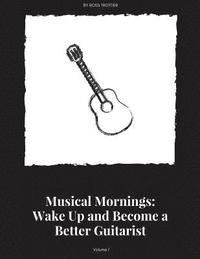 bokomslag Musical Mornings Volume 1: Wake Up and Become a Better Guitarist