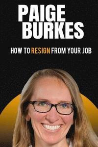 bokomslag How To Resign From Your Job: Paige Burkes