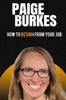 How To Resign From Your Job: Paige Burkes 1