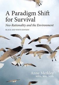 bokomslag A Paradigm Shift for Survival: Neo-Rationality and the Environment: Black and White Edition