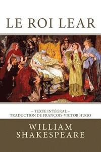 bokomslag Le Roi Lear: Edition Intégrale - Traduction de François-Victor Hugo