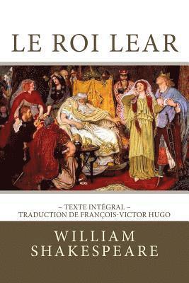 Le Roi Lear: Edition Intégrale - Traduction de François-Victor Hugo 1