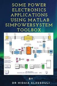bokomslag Some Power Electronics Applications Using Matlab Simpowersystem Toolbox