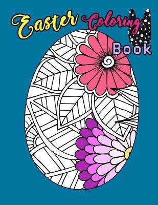 Easter Coloring Book: Egg Easter Coloring Book Pages Large Print For Kids Stress Relieving, Relaxing Coloring Book For Grownups, Women, Girl 1