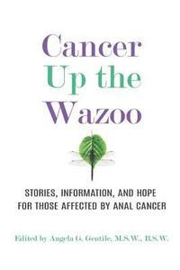 bokomslag Cancer Up the Wazoo: Stories, information, and hope for those affected by anal cancer