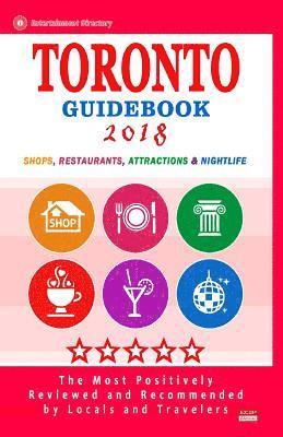Hiag P. Hill - Toronto Guidebook 2018: Shops, Restaurants, Entertainment and Nightlife in Toronto, Canada (City Guidebook 2018), Häftad