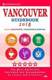 bokomslag Vancouver Guidebook 2018: Shops, Restaurants, Entertainment and Nightlife in Vancouver, Canada (City Guidebook 2018)