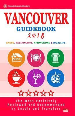 Vancouver Guidebook 2018: Shops, Restaurants, Entertainment and Nightlife in Vancouver, Canada (City Guidebook 2018) 1