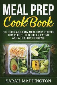 bokomslag Meal Prep Cookbook: 50+ Quick and Easy Meal Prep Recipes for Weight Loss, Clean Eating and a Healthy Lifestyle.