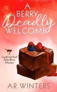 bokomslag A Berry Deadly Welcome: A Laugh-Out-Loud Kylie Berry Mystery