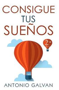 bokomslag Consigue Tus Sueños: Aprende Cómo Hacer Que Tu Mente Y Tus Emociones Se Pongan de Tu Parte Y Te Ayuden a Conseguir Lo Que Te Propongas.