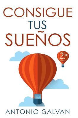 Consigue Tus Sueños: Aprende Cómo Hacer Que Tu Mente Y Tus Emociones Se Pongan de Tu Parte Y Te Ayuden a Conseguir Lo Que Te Propongas. 1