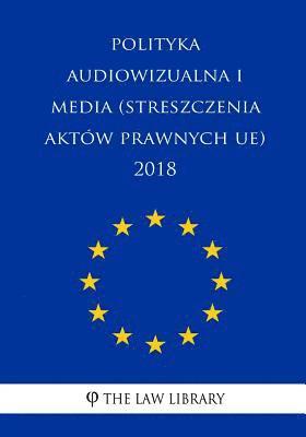 Polityka Audiowizualna I Media (Streszczenia Aktów Prawnych Ue) 2018 1