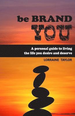 Lorraine Taylor - be BrandYOU: A Personal Guide to Living the Life You Desire and Deserve, Häftad