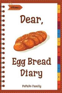 bokomslag Dear, Egg Bread Diary: Make An Awesome Month With 31 Best Egg Bread Recipes! (Challah Bread Book, Challah Recipe Book, Egg Challah Bread, Cha