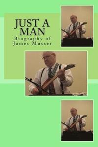 bokomslag Just a Man: Biography of James Musser