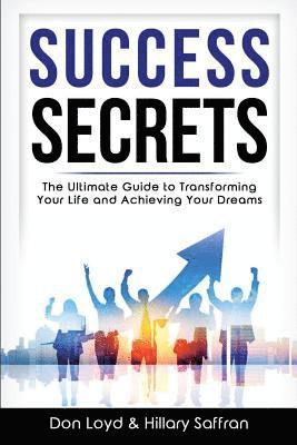 Success Secrets: The Ultimate Guide to Transforming Your Life and Achieving Your Dreams 1