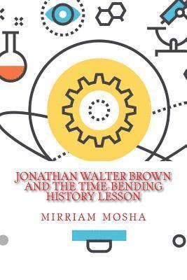 Mirriam Mosha - Jonathan Walter Brown And the Time-Bending History Lesson, Häftad