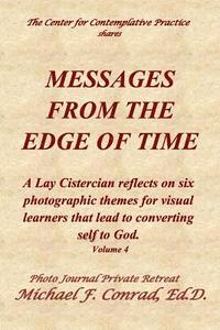 bokomslag Messages From The Edge of Time: A Lay Cistercian reflects on five photographic themes for visual learners that lead to converting self to God.