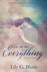 bokomslag You're My Everything: A Collection of Six Gay Love Stories