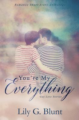 bokomslag You're My Everything: A Collection of Six Gay Love Stories