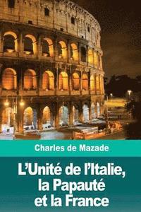 bokomslag L'Unité de l'Italie, la Papauté et la France