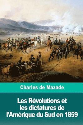 Charles de Mazade - Les Révolutions et les dictatures de l'Amérique du Sud en 1859, Häftad