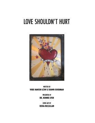 Shawn Goodman, Bonnie Lyon - Love Shouldn't Hurt: Love should heal not hurt!, Häftad