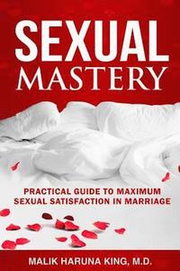 bokomslag Sexual Mastery: Practical Guide to Maximum Sexual Satisfaction in Marriage