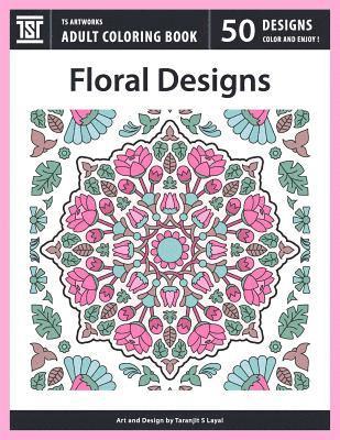 bokomslag Floral Designs: An Adult Coloring Book from TS Artworks (50 Coloring Pages Featuring Flower Designs, Mandalas, Patterns, Birds, Butter