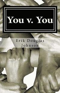 bokomslag You V. You: Make Personal Changes, Reach Your Goals, and Practice Self Control Using Commitment Devices