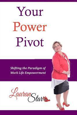 Lauran Star - Your Power Pivot: Shifting the Paradigm of Work Life Empowerment, Häftad. Tillgänglighet: Lägg i varukorg