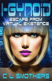 bokomslag I-Gynoid: Escape from Virtual Existence