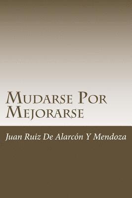 Juan Ruiz de Alarcon y. Mendoza - Mudarse Por Mejorarse, Häftad