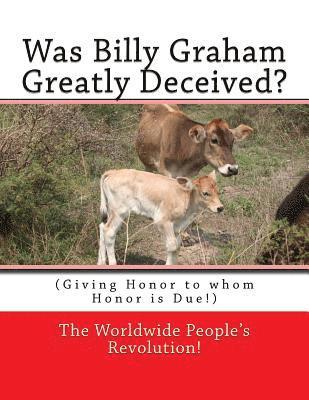 Was Billy Graham Greatly Deceived?: (Giving Honor to whom Honor is Due!) 1