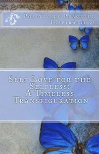 bokomslag Self Love for the Selfless: A Timeless Transfiguration