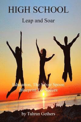 Tuhran Gethers - High School/Leap and Soar: Education, the Silver Spoon, Blueprint for Success, Häftad