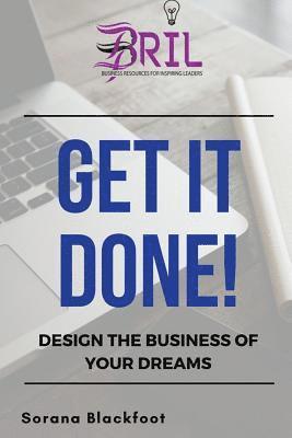 Sorana Blackfoot - Get It Done!: Build the business of your dreams, Häftad