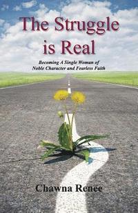 bokomslag The Struggle is Real: Becoming a Single Woman of Noble Character and Fearless Faith