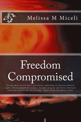 bokomslag Freedom Compromised: The sky above turned black and sinister, mimicking an ominous moonless night. Terror gripped the nation. Screams of ag